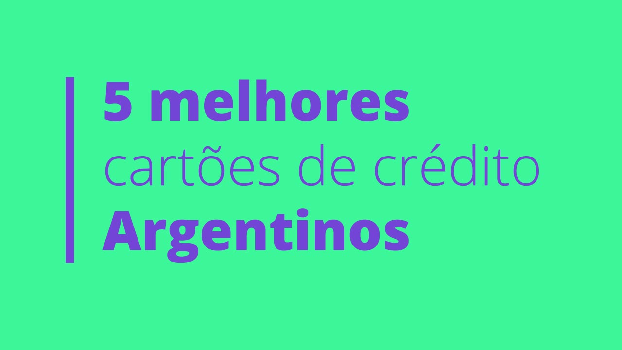5 melhores cartoes de credito Argentinos