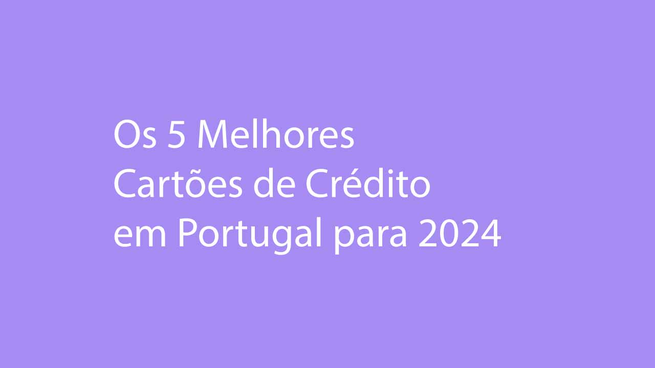 Melhores Cartões de Crédito em Portugal